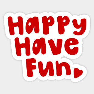 Happy Have Fun Sticker